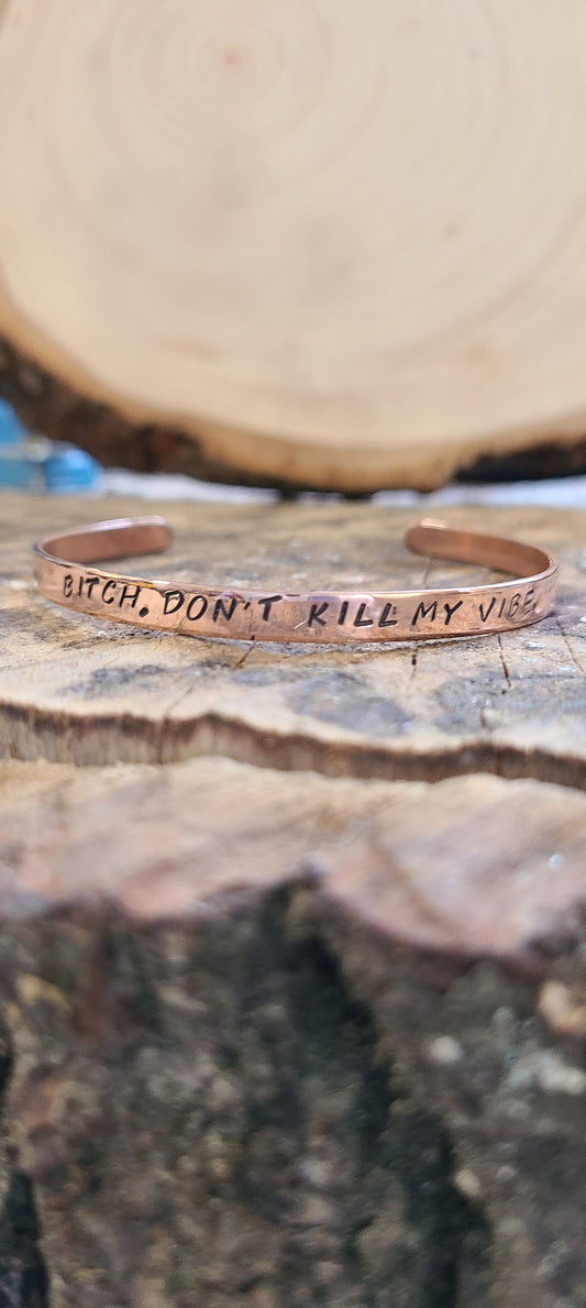 Bitch, Don't Kill My Vibe - Copper or brass gold Cuss Cuff. swearing, adult, stackable Bangle Bracelet