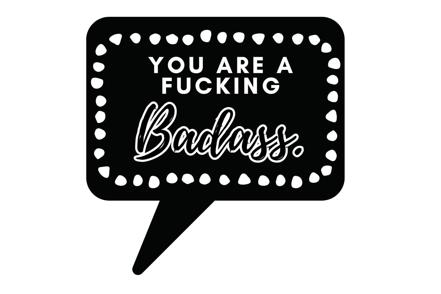 Die-Cut Sticker Indoor/Outdoor "You are a fucking badass"