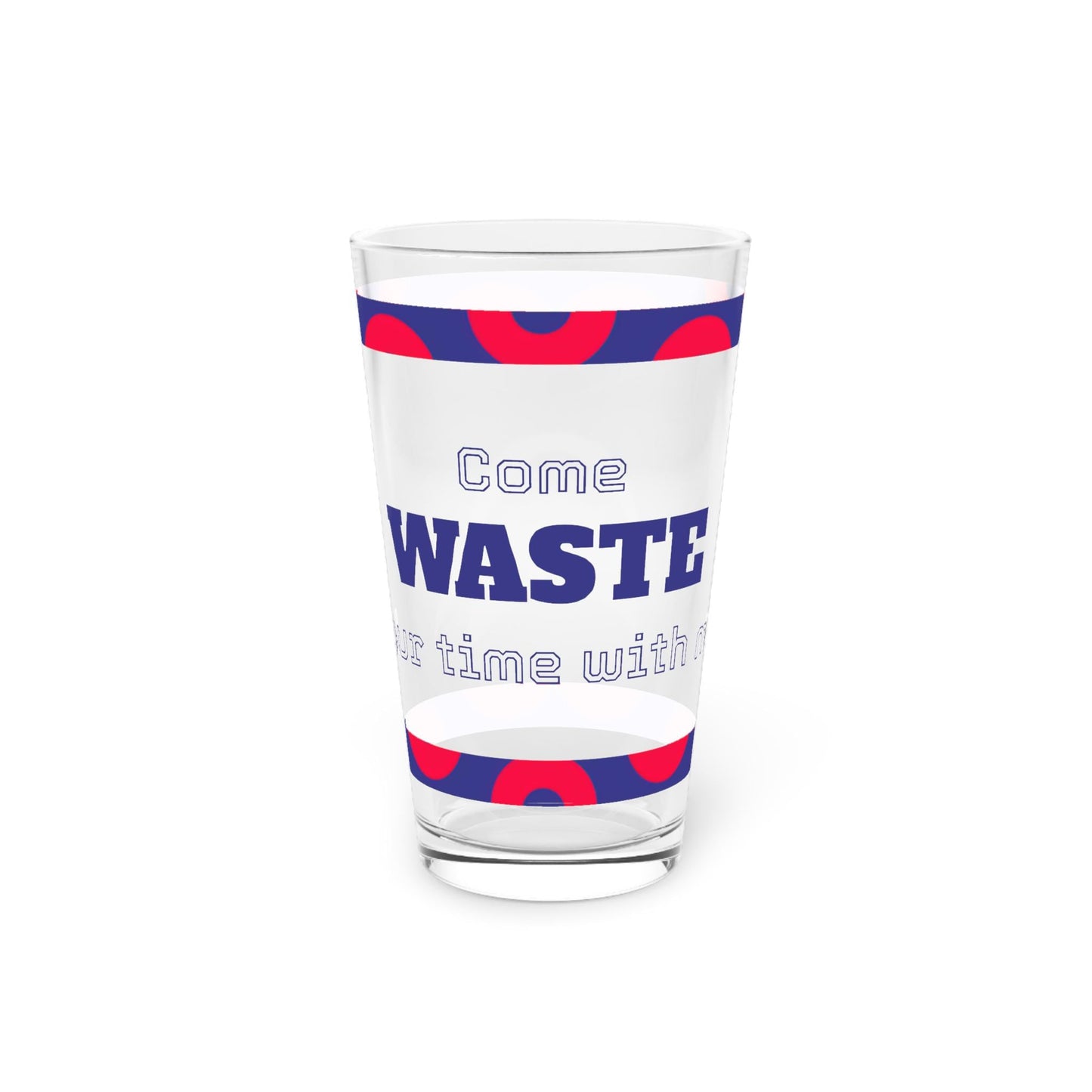 Come Waste Time With Me, Phish, Pint Glass | 16oz Printed Beer Glass